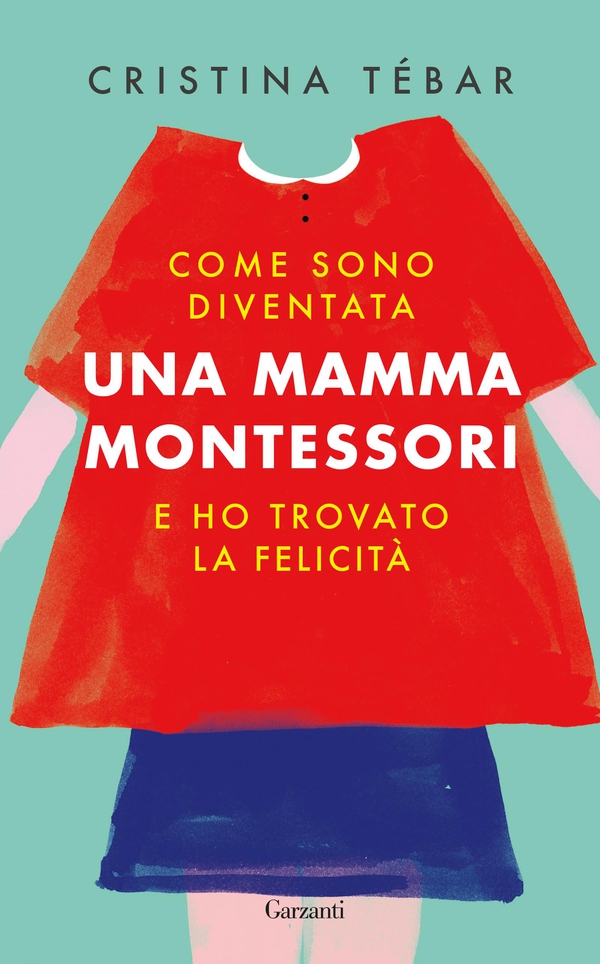 Come sono diventata una mamma Montessori e ho trovato la felicità - Librerie.coop Come sono diventata una mamma Montessori e ho trovato la felicità - Librerie.coop