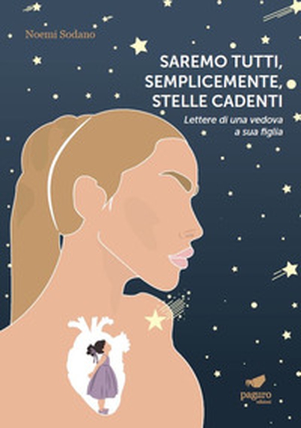 Saremo tutti, semplicemente, stelle cadenti. Lettere di una vedova a sua figlia - Librerie.coop Saremo tutti, semplicemente, stelle cadenti. Lettere di una vedova a sua figlia - Librerie.coop