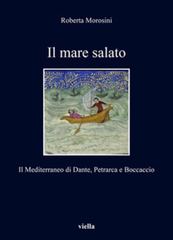 Il mare salato. Il Mediterraneo di Dante, Petrarca e Boccaccio - Librerie.coop Il mare salato. Il Mediterraneo di Dante, Petrarca e Boccaccio - Librerie.coop