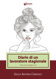 Diario di un lavoratore stagionale. Tratto da un disagio vero - Librerie.coop