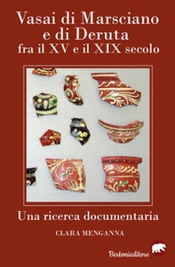 Vasai di Marsciano e di Deruta fra il XV e il XIX secolo. Una ricerca documentaria - Librerie.coop
