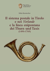 Il sistema postale in Tirolo e nei Vorlande e la linea enipontana dei Thurn und Taxis (1490-1769) - Librerie.coop