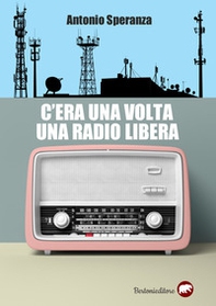 C'era una volta una radio libera - Librerie.coop