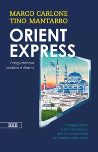 Orient Express. Parigi-Istanbul andata e ritorno - Librerie.coop