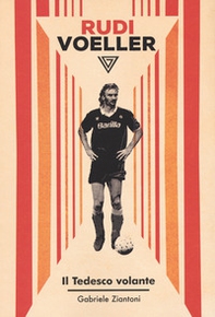 Rudi Voeller. Il tedesco volante - Librerie.coop Rudi Voeller. Il tedesco volante - Librerie.coop