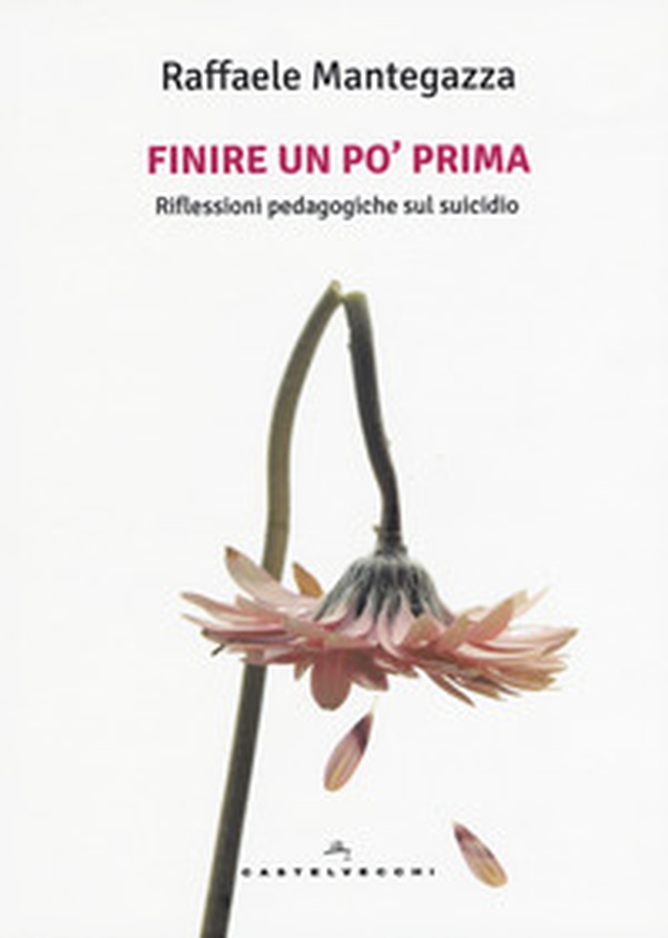 Finire un po' prima. Riflessioni pedagogiche sul suicidio - Librerie.coop Finire un po' prima. Riflessioni pedagogiche sul suicidio - Librerie.coop