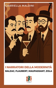 I narratori della modernità. Balzac, Flaubert, Maupassant, Zola - Librerie.coop