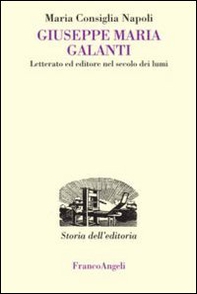 Giuseppe Maria Galanti. Letterato ed editore nel secolo dei lumi - Librerie.coop