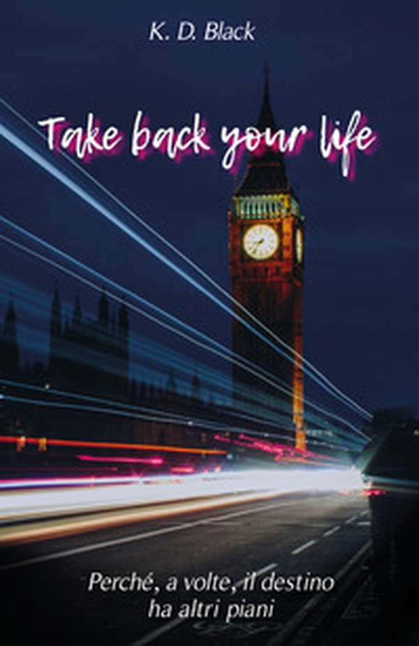 Take back your life. Perché, il destino, a volte ha altri piani - Librerie.coop Take back your life. Perché, il destino, a volte ha altri piani - Librerie.coop