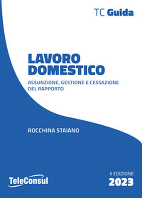 Lavoro domestico. Assunzione, gestione e cessazione del rapporto - Librerie.coop Lavoro domestico. Assunzione, gestione e cessazione del rapporto - Librerie.coop