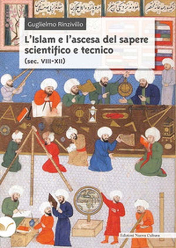 L'Islam e l'ascesa del sapere scientifico e tecnico (sec. VIII-XII) - Librerie.coop L'Islam e l'ascesa del sapere scientifico e tecnico (sec. VIII-XII) - Librerie.coop