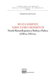 Multa scripsit, nihil tamen reperitur. Niccolò Mattarelli giurista a Modena e Padova (1240 ca.-1314 ca.) - Librerie.coop Multa scripsit, nihil tamen reperitur. Niccolò Mattarelli giurista a Modena e Padova (1240 ca.-1314 ca.) - Librerie.coop