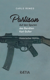 Partisan. Auf den Spuren des Banditen Karl Gufler - Librerie.coop