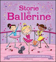 Storie di ballerine. Tanti scintillanti racconti ambientati nel mondo della danza - Librerie.coop