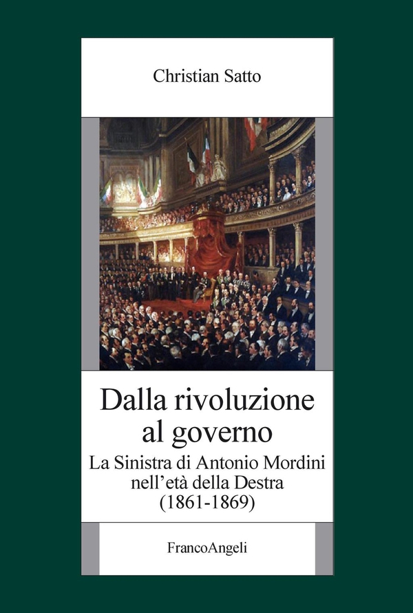 Dalla rivoluzione al governo. La sinistra di Antonio Mordini nell'età della destra 1861-1869 - Librerie.coop Dalla rivoluzione al governo. La sinistra di Antonio Mordini nell'età della destra 1861-1869 - Librerie.coop