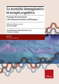 Le tecniche immaginative in terapia cognitiva. Strategie di assessment e di trattamento basate sull'imagery - Librerie.coop