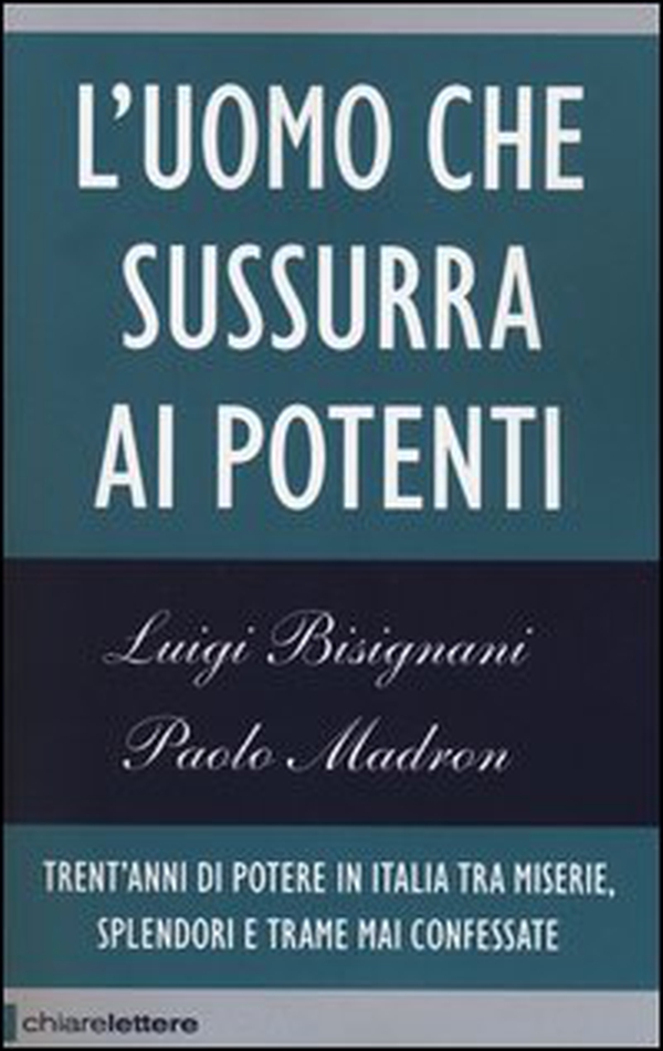 L'uomo che sussurra ai potenti. Trent'anni di potere in Italia tra miserie, splendori e trame mai confessate - Librerie.coop L'uomo che sussurra ai potenti. Trent'anni di potere in Italia tra miserie, splendori e trame mai confessate - Librerie.coop
