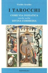 I tarocchi. Come via iniziatica anche nella Divina commedia - Librerie.coop
