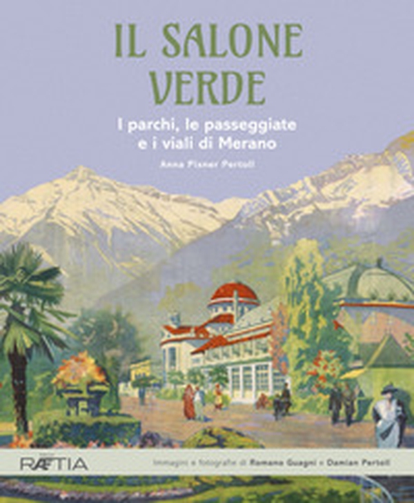 Il salone verde. I parchi, le passeggiate e i viali di Merano - Librerie.coop Il salone verde. I parchi, le passeggiate e i viali di Merano - Librerie.coop