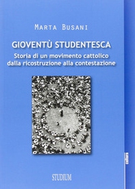 Gioventù studentesca. Storia di un movimento cattolico dalla ricostruzione alla contestazione - Librerie.coop