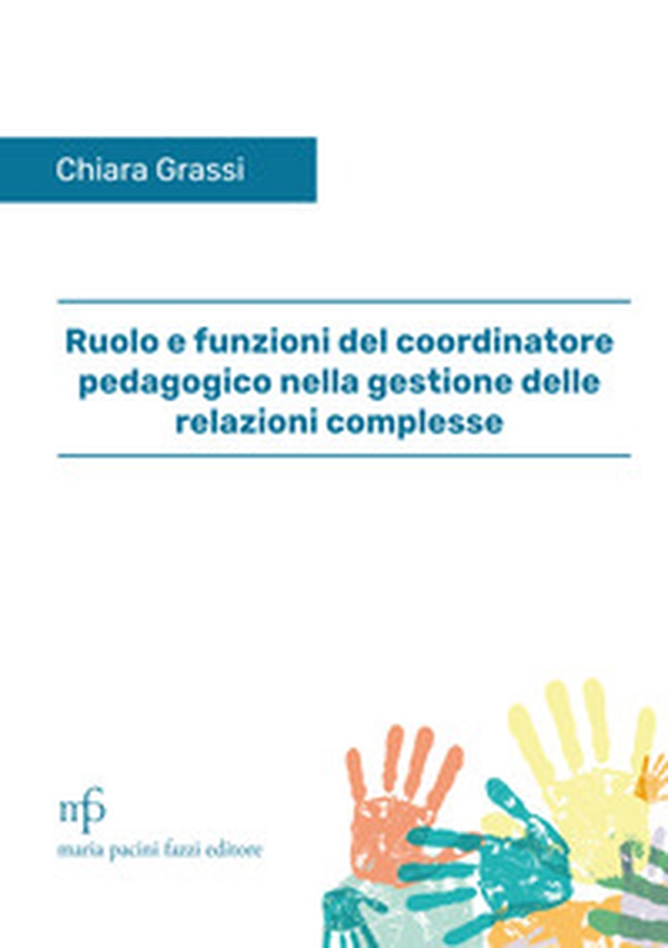 Ruolo e funzioni del coordinatore pedagogico nella gestione delle relazioni complesse - Librerie.coop Ruolo e funzioni del coordinatore pedagogico nella gestione delle relazioni complesse - Librerie.coop