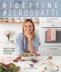 Ricettine #zerosbatti. Piatti sani, buonissimi e veloci - Librerie.coop