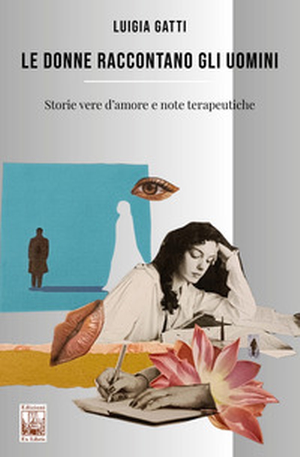 Le donne raccontano gli uomini. Storie vere d'amore e note terapeutiche - Librerie.coop