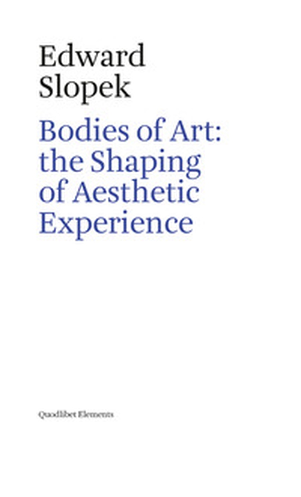 Bodies of art: the shaping of aesthetic experience - Librerie.coop