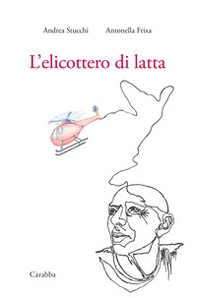 L'elicottero di latta - Librerie.coop L'elicottero di latta - Librerie.coop