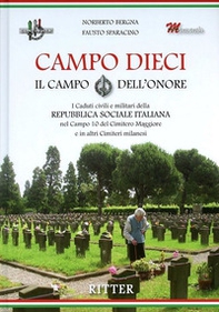 Campo Dieci. Il Campo dell'onore. I caduti civili e militari della Repubblica Sociale Italiana nel Campo 10 del Cimitero Maggiore e in altri Cimiteri milanesi - Librerie.coop Campo Dieci. Il Campo dell'onore. I caduti civili e militari della Repubblica Sociale Italiana nel Campo 10 del Cimitero Maggiore e in altri Cimiteri milanesi - Librerie.coop