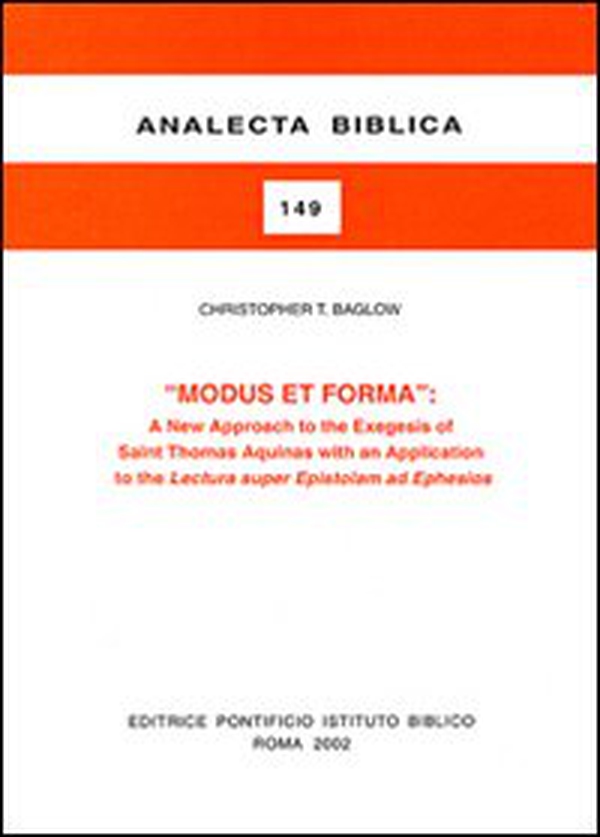 Modus et forma. A new approaches to the exegesis of Saint Thomas Aquinas with an application to the Lectura super Epistolam ad Ephesios - Librerie.coop Modus et forma. A new approaches to the exegesis of Saint Thomas Aquinas with an application to the Lectura super Epistolam ad Ephesios - Librerie.coop