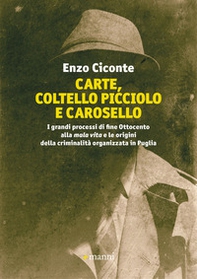 Carte, coltello picciolo e carosello. I grandi processi di fine ottocento alla mala vita e le origini della criminalità organizzata in Puglia - Librerie.coop Carte, coltello picciolo e carosello. I grandi processi di fine ottocento alla mala vita e le origini della criminalità organizzata in Puglia - Librerie.coop