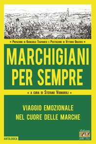 Marchigiani per sempre. Viaggio emozionale nel cuore delle Marche - Librerie.coop