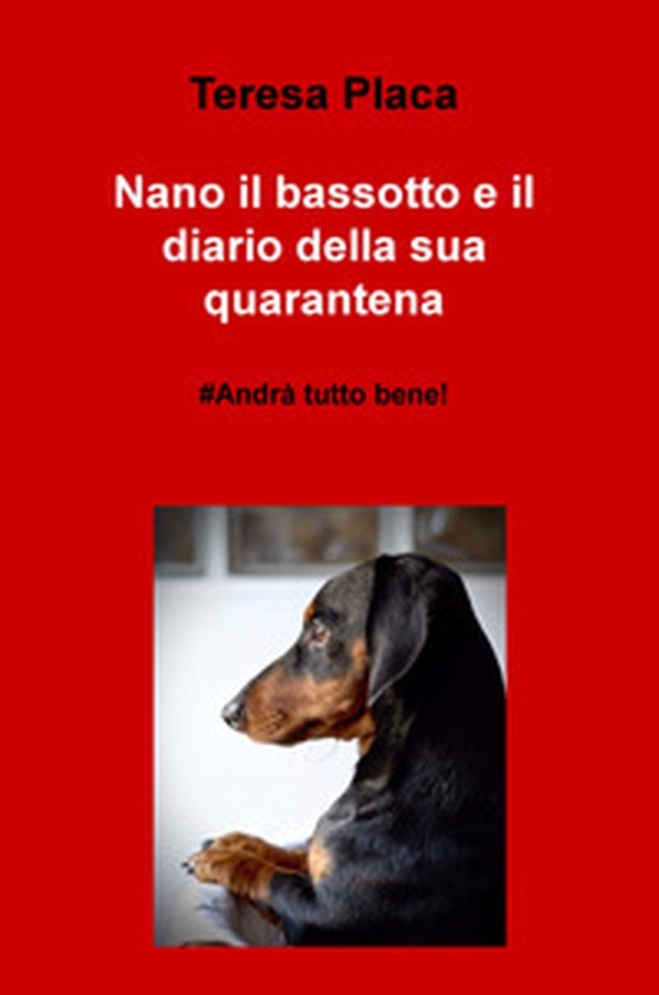 Nano il bassotto e il diario della sua quarantena. #andrà tutto bene! - Librerie.coop Nano il bassotto e il diario della sua quarantena. #andrà tutto bene! - Librerie.coop