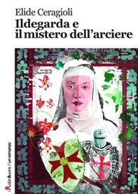 Ildegarda e il mistero dell'arciere - Librerie.coop