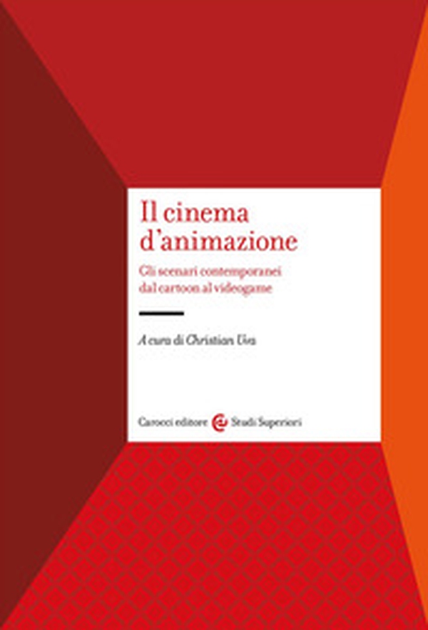 Il cinema d'animazione. Gli scenari contemporanei dal cartoon al videogame - Librerie.coop Il cinema d'animazione. Gli scenari contemporanei dal cartoon al videogame - Librerie.coop