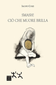 Smash! Ciò che muore brilla - Librerie.coop