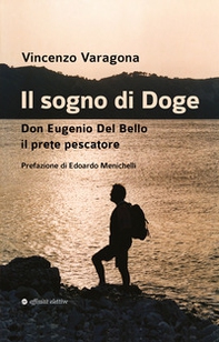 Il sogno di Doge. Don Eugenio Del Bello il prete pescatore - Librerie.coop Il sogno di Doge. Don Eugenio Del Bello il prete pescatore - Librerie.coop