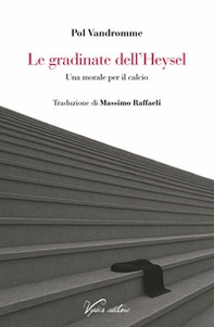 Le gradinate dell'Heysel. Una morale per il calcio - Librerie.coop