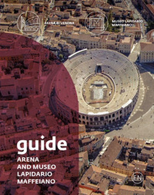 Guide. Arena and Museo Lapidario Maffeiano - Librerie.coop Guide. Arena and Museo Lapidario Maffeiano - Librerie.coop