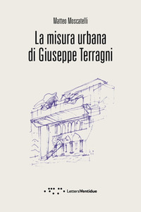 La misura urbana di Giuseppe Terragni - Librerie.coop La misura urbana di Giuseppe Terragni - Librerie.coop