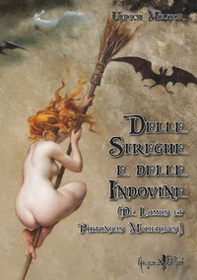 Delle streghe e delle indovine. (De Lamiis et Phitonicis Mulieribus) - Librerie.coop