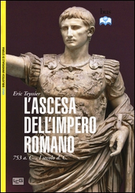 L'ascesa dell'impero romano. 753 a.C-I secolo d.C. - Librerie.coop
