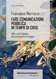Fare comunicazione pubblica in tempo di crisi. Dalla svolta digitale alla dimensione strategica - Librerie.coop