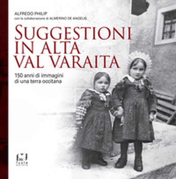 Suggestioni in alta Val Varaita. 150 anni di immagini di una terra occitana - Librerie.coop Suggestioni in alta Val Varaita. 150 anni di immagini di una terra occitana - Librerie.coop