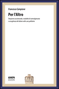 Per l'altro. Tempismo assistenziale, modalità di coinvolgimento e accoglienza del dolore nelle cure palliative - Librerie.coop Per l'altro. Tempismo assistenziale, modalità di coinvolgimento e accoglienza del dolore nelle cure palliative - Librerie.coop