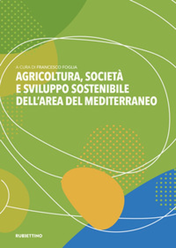 Agricoltura, società e sviluppo sostenibile dell'area del Mediterraneo - Librerie.coop Agricoltura, società e sviluppo sostenibile dell'area del Mediterraneo - Librerie.coop