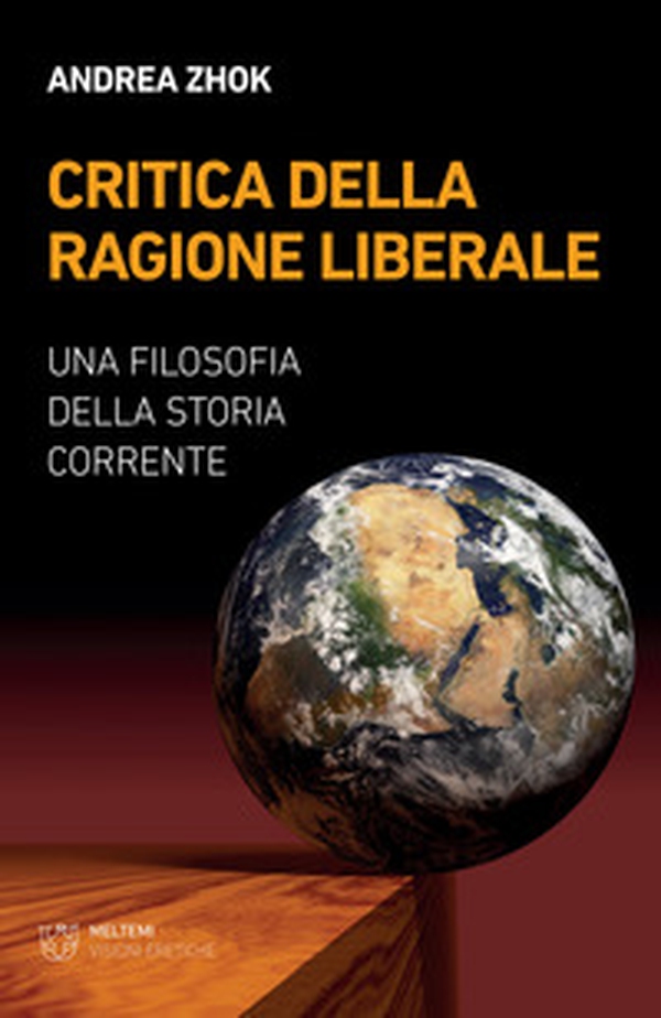 Critica della ragione liberale. Una filosofia della storia corrente - Librerie.coop Critica della ragione liberale. Una filosofia della storia corrente - Librerie.coop