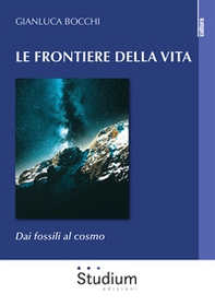 Le frontiere della vita. Dai fossili al cosmo - Librerie.coop