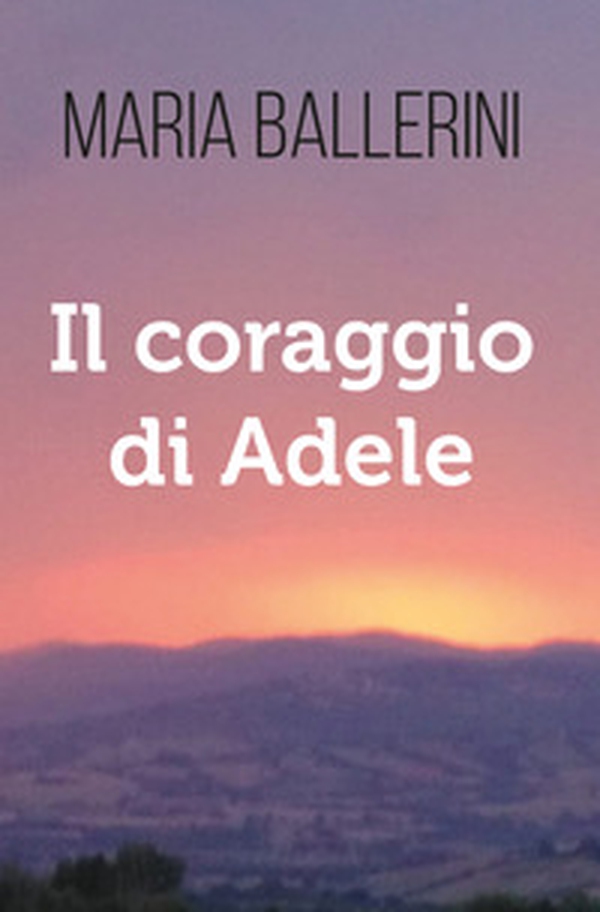 Il coraggio di Adele - Librerie.coop Il coraggio di Adele - Librerie.coop